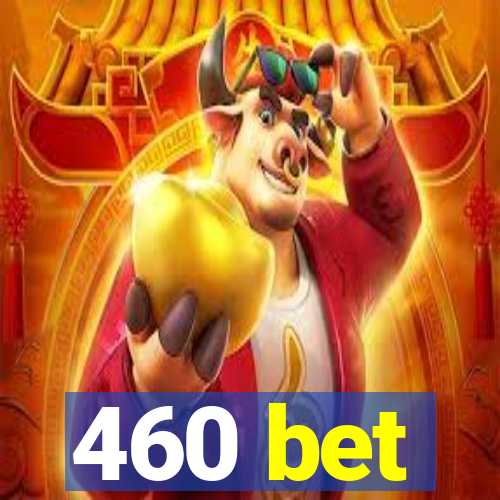 460 bet