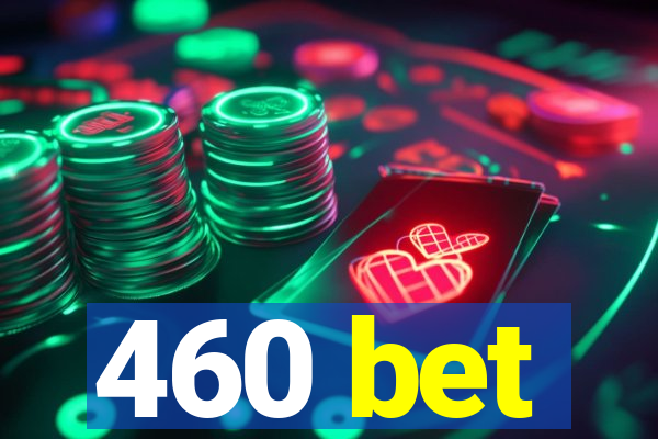 460 bet