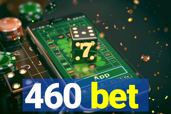 460 bet