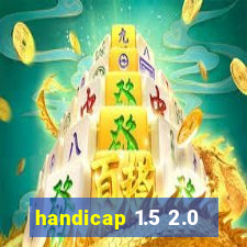 handicap 1.5 2.0