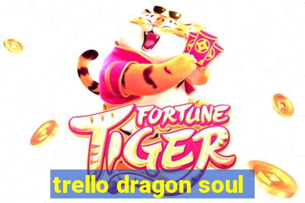 trello dragon soul