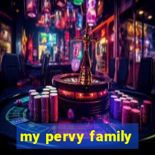 my pervy family