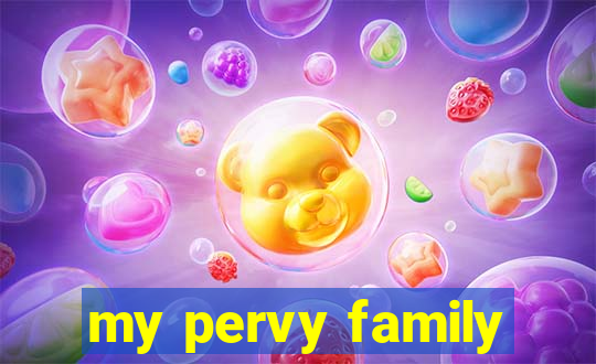 my pervy family