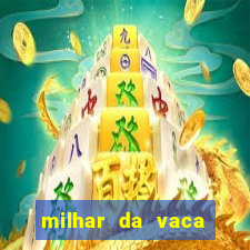 milhar da vaca mais atrasada