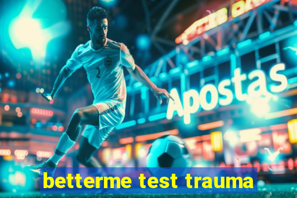 betterme test trauma