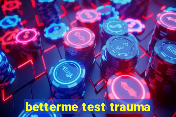 betterme test trauma