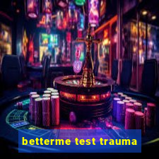 betterme test trauma