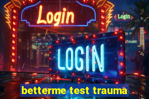 betterme test trauma