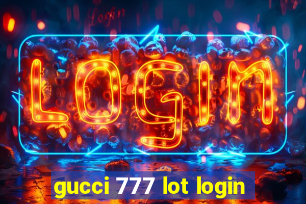 gucci 777 lot login