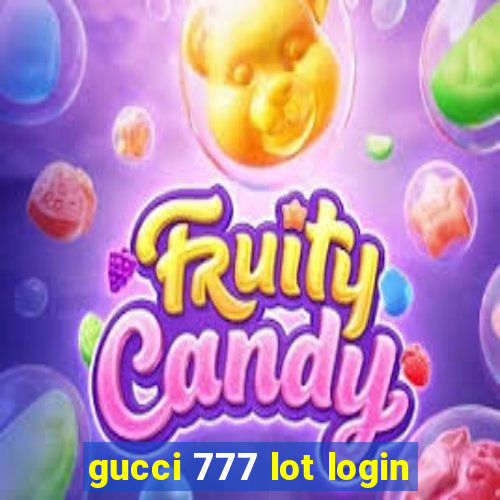 gucci 777 lot login