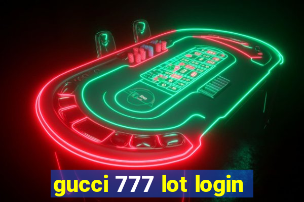 gucci 777 lot login