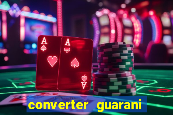 converter guarani em reais