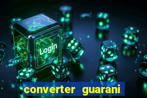 converter guarani em reais