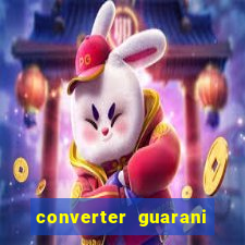 converter guarani em reais