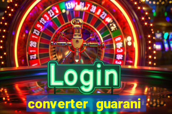 converter guarani em reais