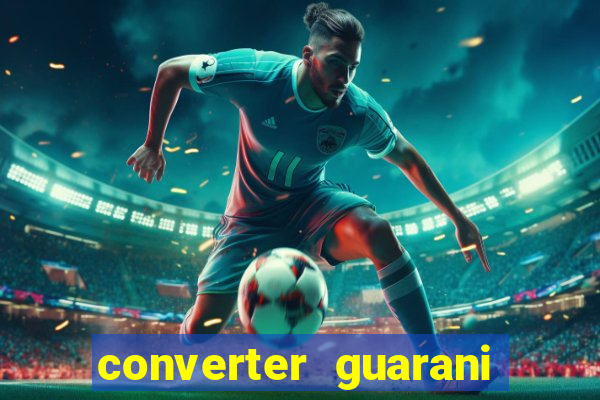 converter guarani em reais