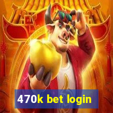 470k bet login