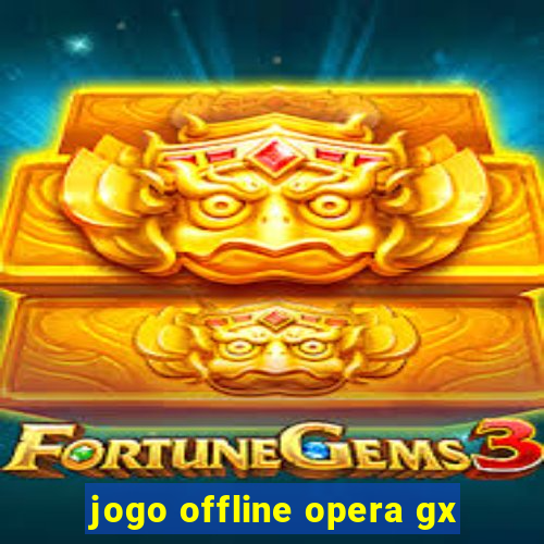 jogo offline opera gx