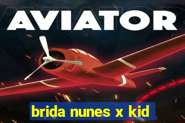 brida nunes x kid