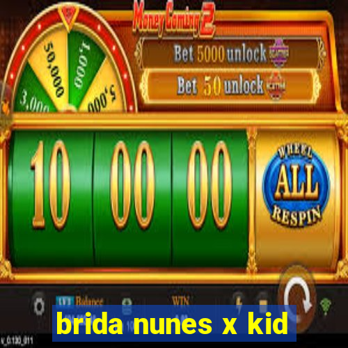 brida nunes x kid