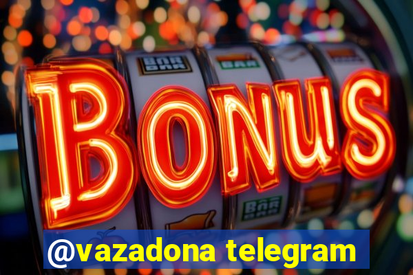 @vazadona telegram