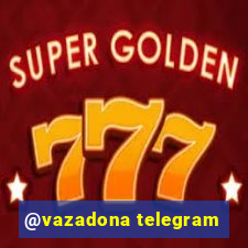 @vazadona telegram