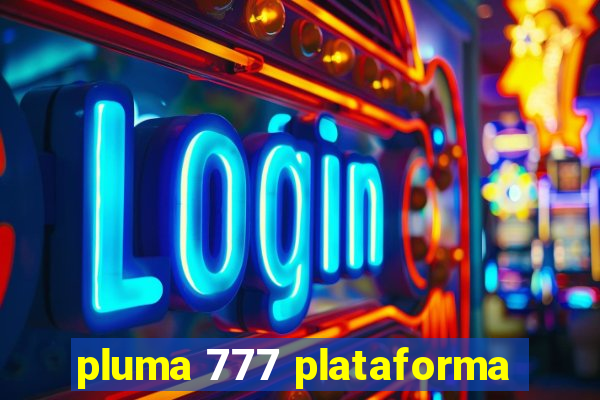 pluma 777 plataforma