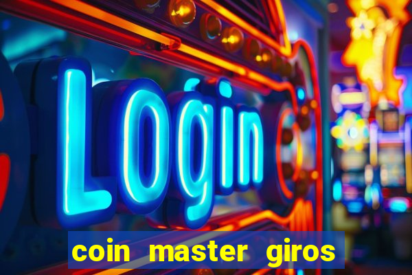 coin master giros gratis toda hora