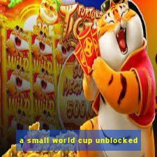 a small world cup unblocked