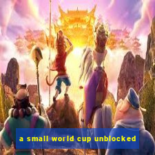 a small world cup unblocked