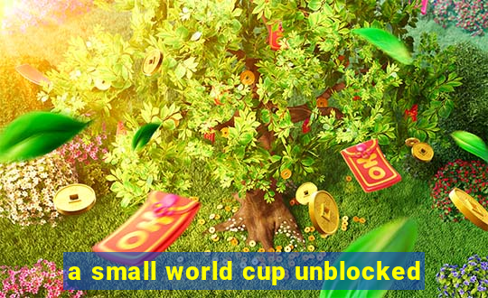 a small world cup unblocked