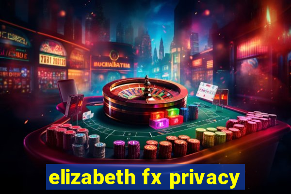 elizabeth fx privacy