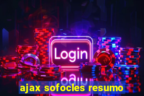 ajax sofocles resumo