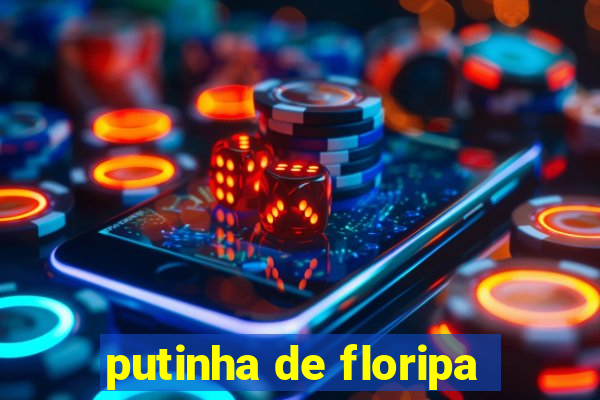 putinha de floripa