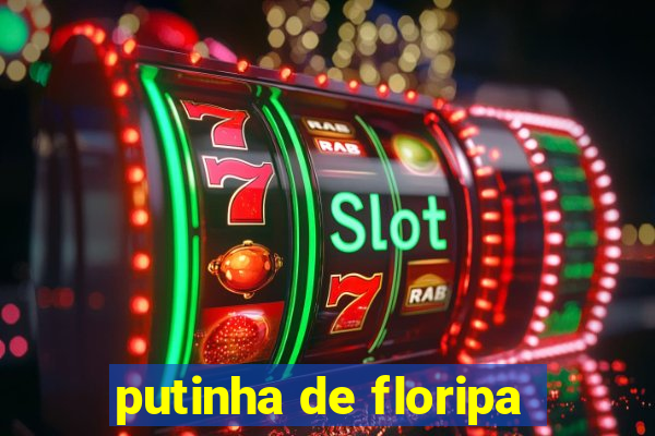 putinha de floripa