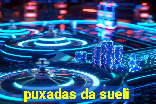 puxadas da sueli