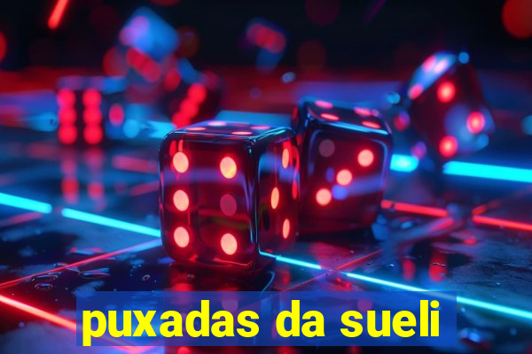 puxadas da sueli