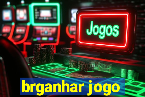 brganhar jogo