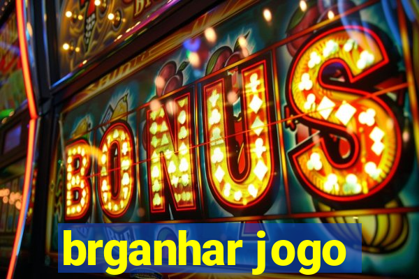 brganhar jogo