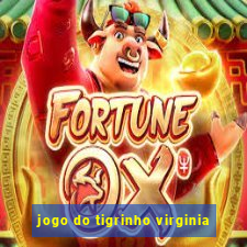 jogo do tigrinho virginia