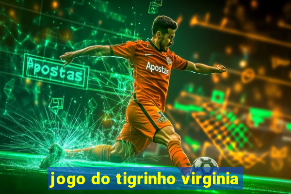 jogo do tigrinho virginia