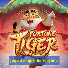 jogo do tigrinho virginia