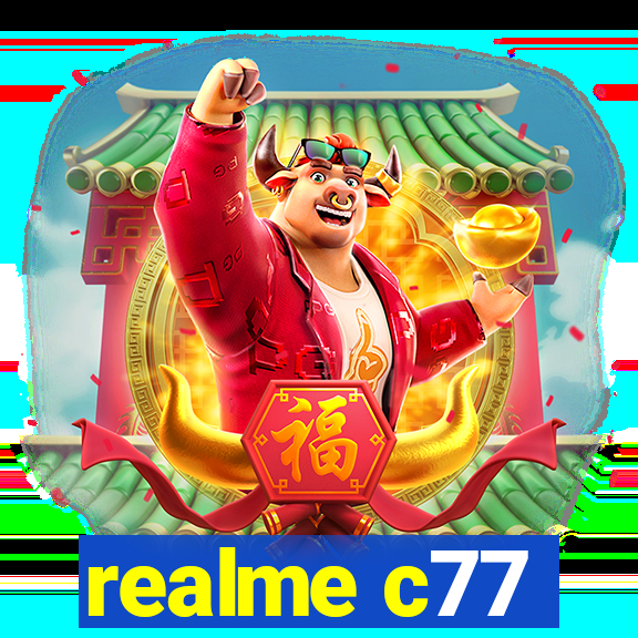 realme c77