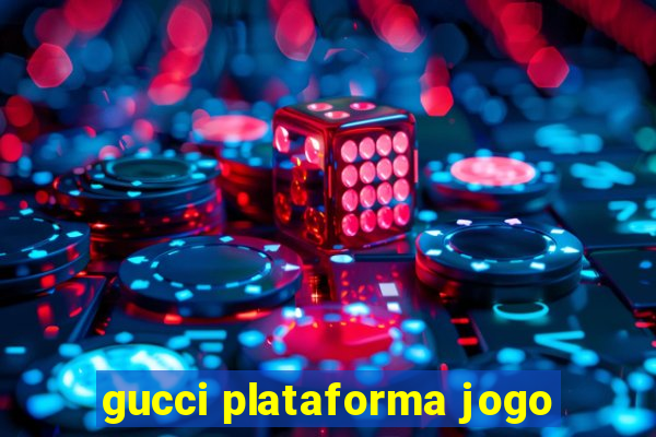 gucci plataforma jogo