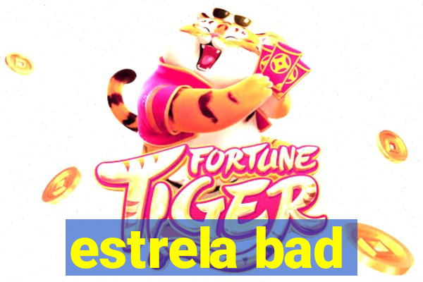 estrela bad