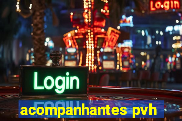 acompanhantes pvh