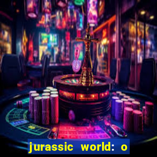 jurassic world: o mundo dos dinossauros filme completo dublado youtube