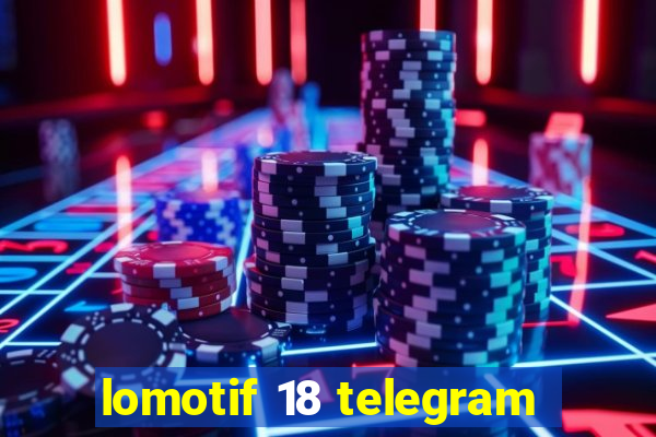 lomotif 18 telegram