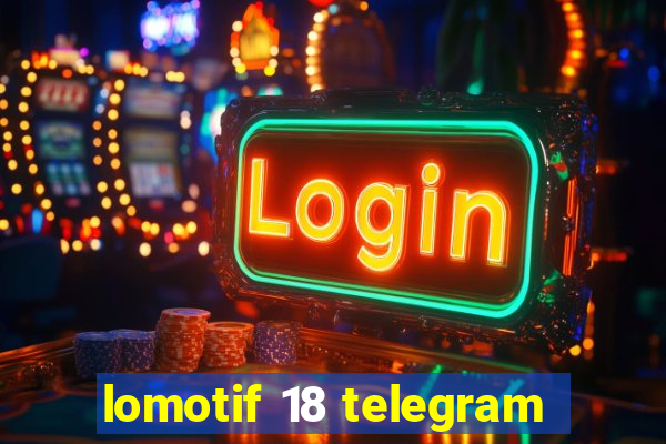 lomotif 18 telegram