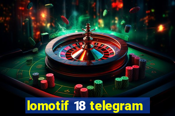 lomotif 18 telegram